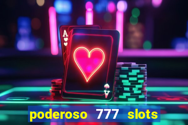 poderoso 777 slots paga mesmo